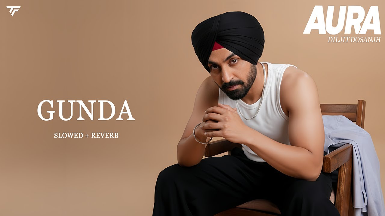 Gunda (Slowed + Reverb) | Diljit Dosanjh I 604Blizzy | Aura