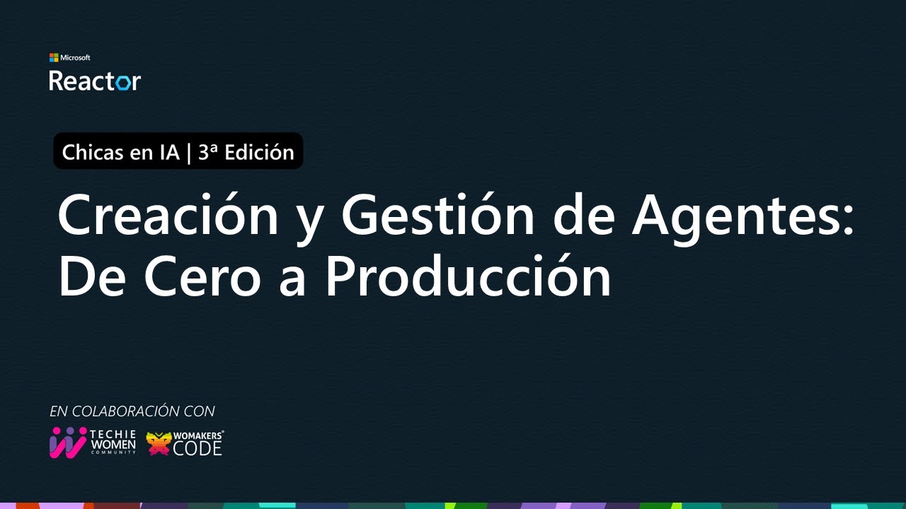 Creación y Gestión de Agentes: De Cero a Producción