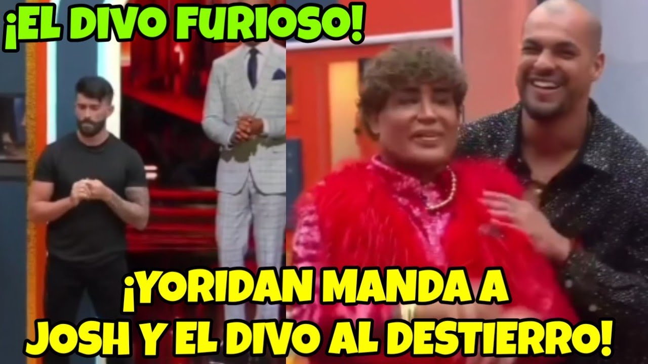 YORIDAN MANDA A EL DIVO Y JOSH AL DESTIERRO! LA CASA DE LOS FAMOSOS 6 EN VIVO #lcdlf6 