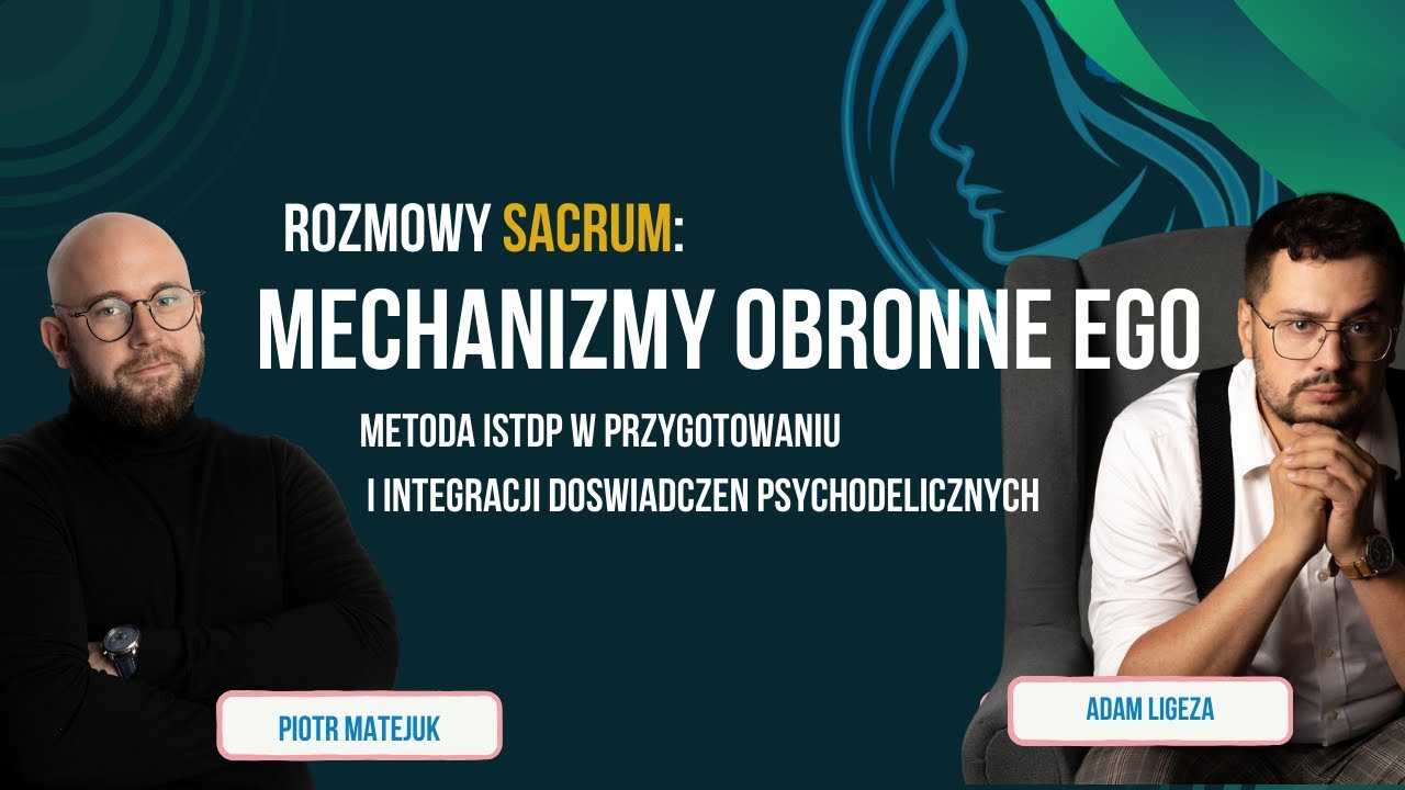 Rozmowy SACRUM  - Mechanizmy obronne a terapia ISTDP w przygotowaniu i integracji psychodelicznej