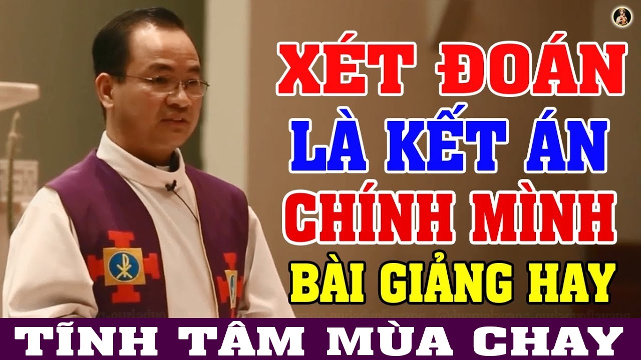 TẬT HAY XÉT ĐOÁN | BÀI GIẢNG TĨNH TÂM MÙA CHAY HAY ĐỂ ĐỜI CỦA LM PHẠM TĨNH