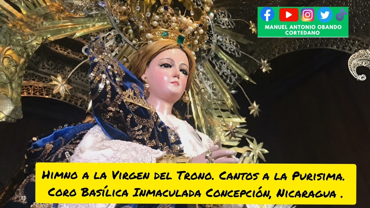 Himno a Nuestra Señora del Trono Coro Basílica Inmaculada Concepción, El Viejo Chinandega. Nicaragua