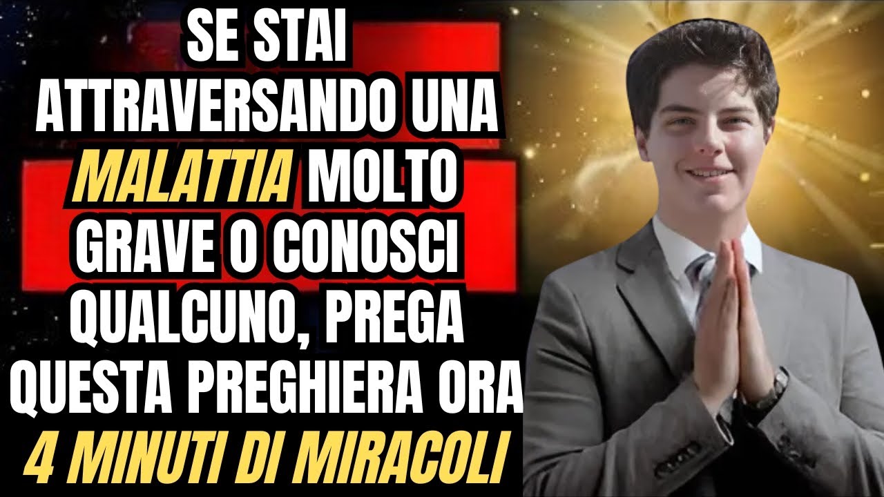 CARLO ACUTIS: QUESTA PREGHIERA È PER TE CHE STAI ATTRAVERSANDO UNA GRAVE MALATTIA [GUARIGIONE OGGI]