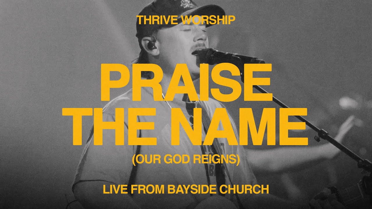 Praise the Name / Our God Reigns (Live from Bayside Church) - Thrive Worship