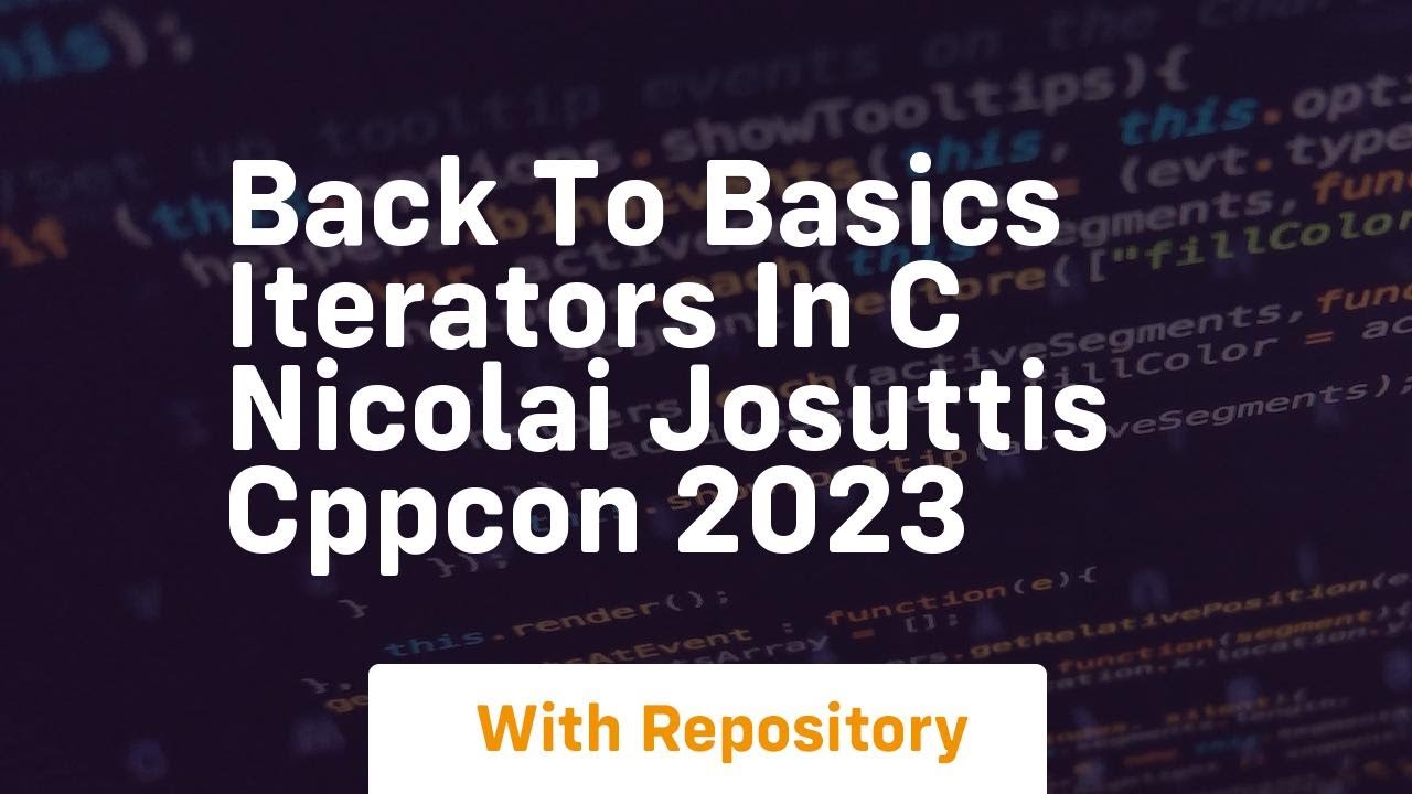 Back to basics iterators in c nicolai josuttis cppcon 2023