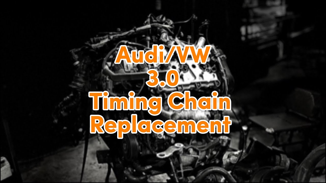 Audi/VW 3.0T Timing Chain Replacement 