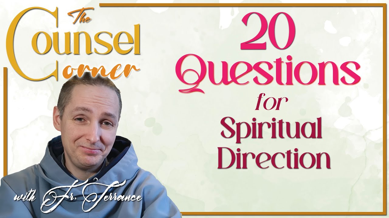 20 QUESTIONS for Spiritual Direction - The Counsel Corner with Fr. Terrance #25