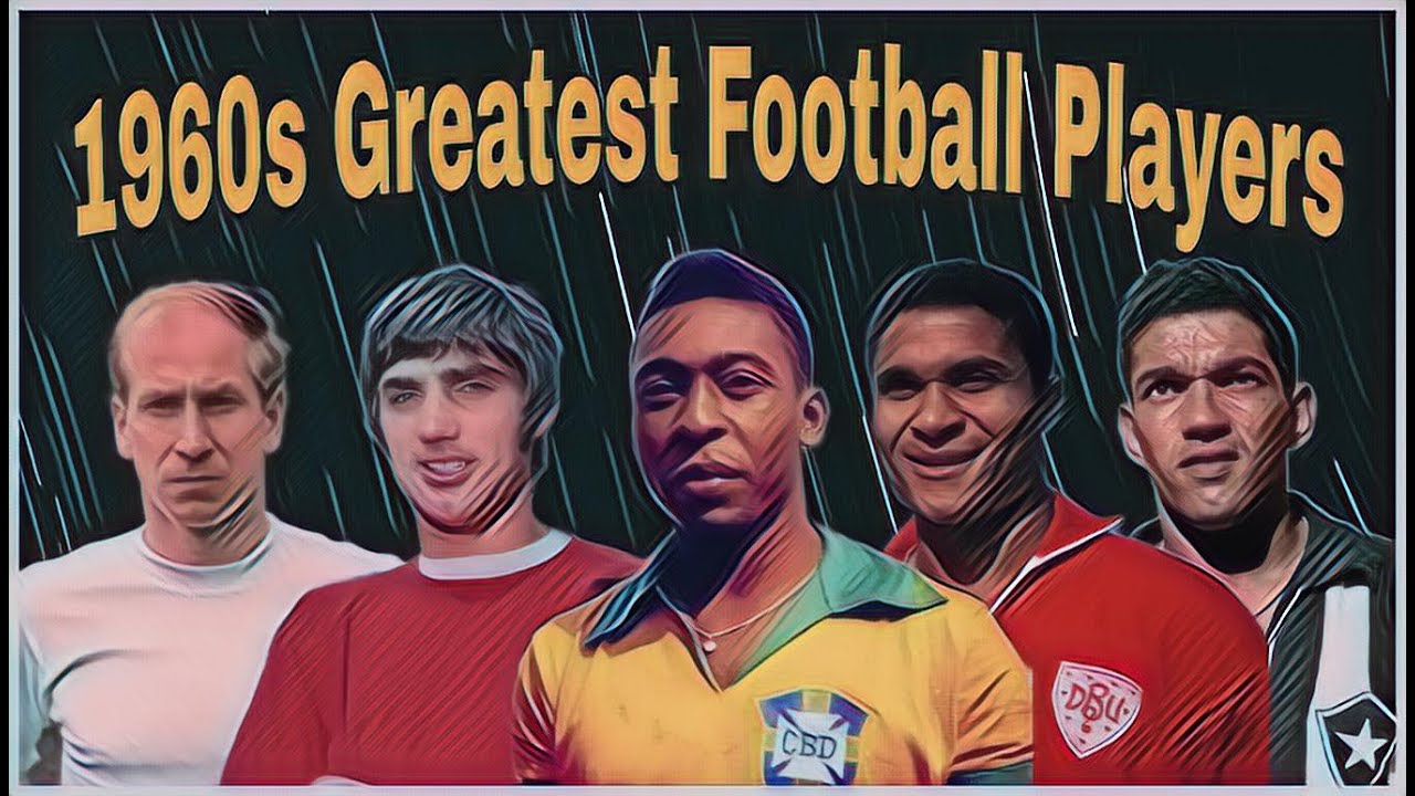 GREATEST 1960s PLAYERS OF FOOTBALL