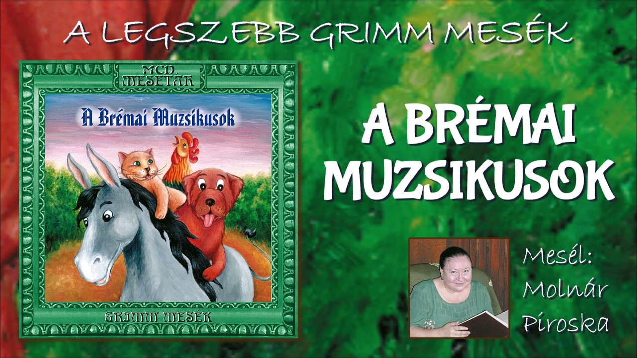 A brémai muzsikusok (A legszebb Grimm mesék) - mesél: Molnár Piroska