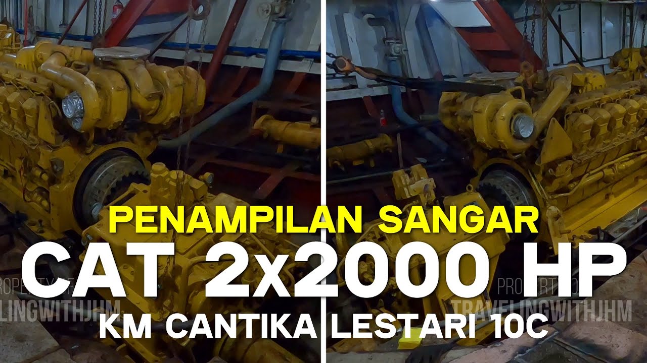 Penampilan Sangar Caterpillar 2x2000 Horse Power Mesin KM Cantika Lestari 10C
