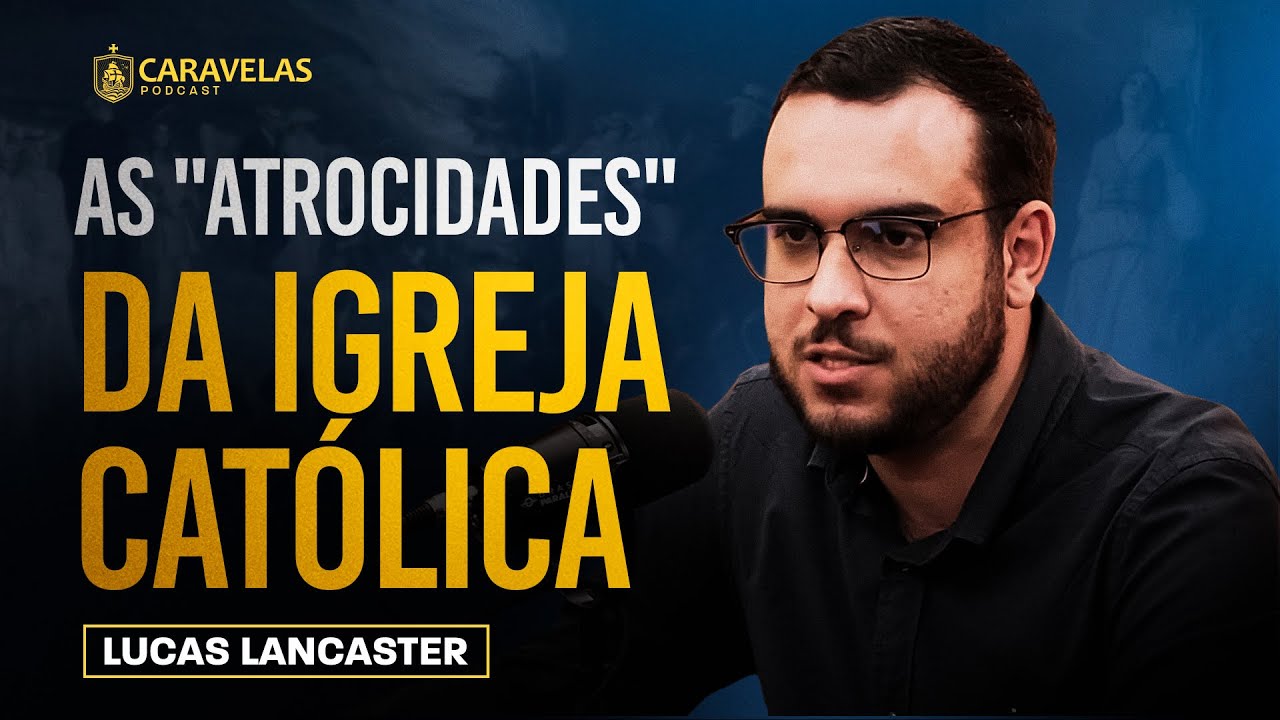 A IGREJA CATÓLICA é a VILÃ da HISTÓRIA?! - Lucas Lancaster - Caravelas Podcast #109