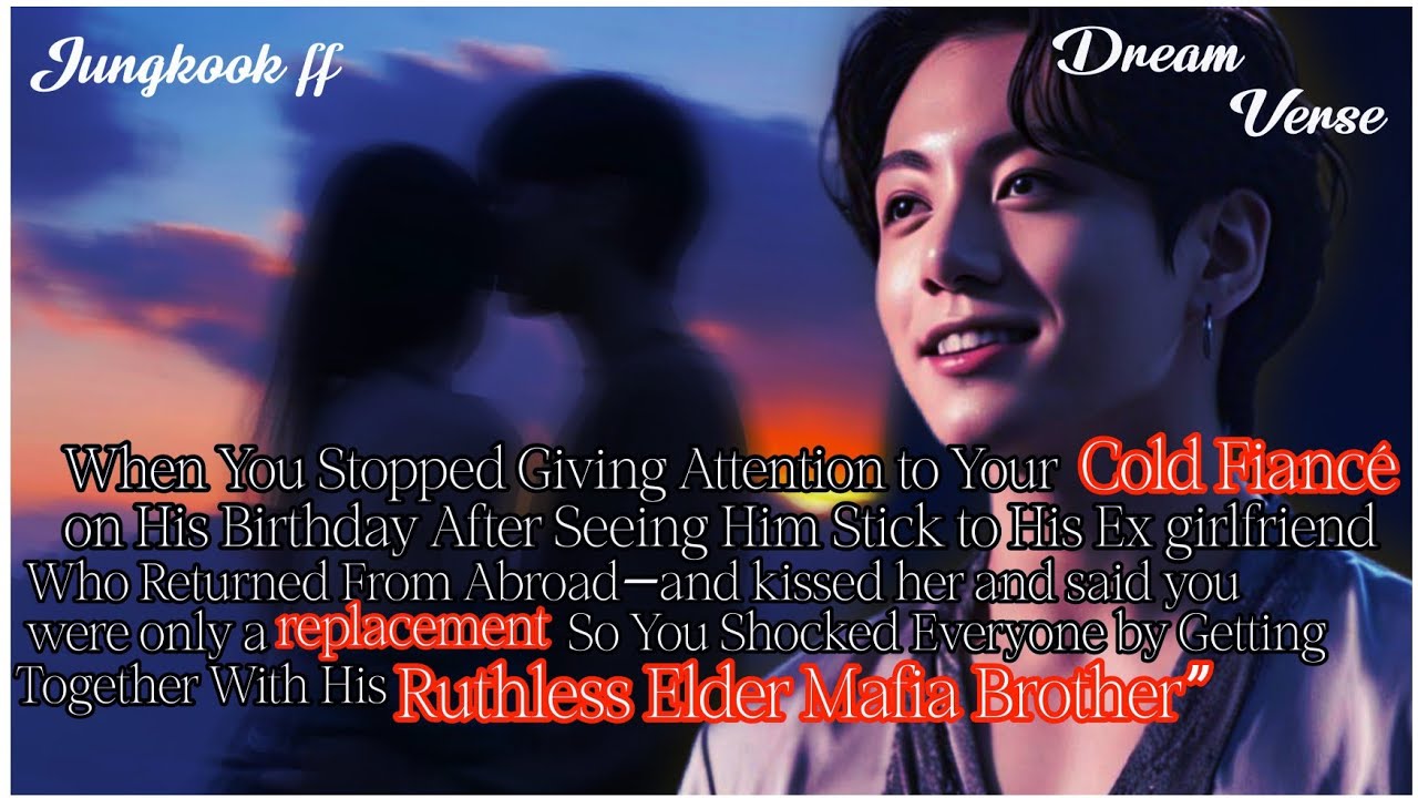 JUNGKOOK FF/When You Stopped Giving Attention to Your Cold Fiancé on His Birthday After Seeing Him 
