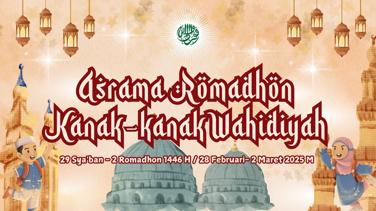 ( LIVE ) PEMBUKAAN ASRAMA RAMADHAN KANAK KANAK WAHIDIYAH 1446 H