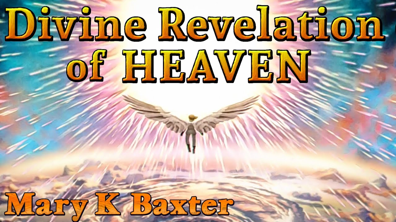 FULL: A Divine Revelation of HEAVEN by Mary K. Baxter