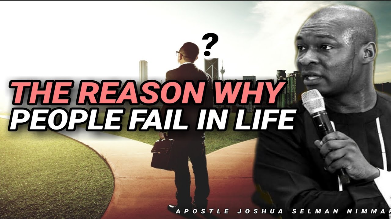 WHY PEOPLE FAIL IN THIS LIFE | APOSTLE JOSHUA SELMAN NIMMAK
