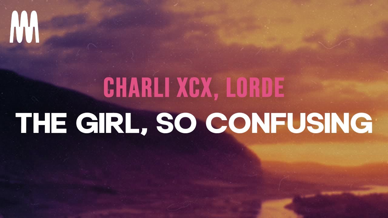 Charli XCX, Lorde - The girl, so confusing version with lorde (Lyrics)