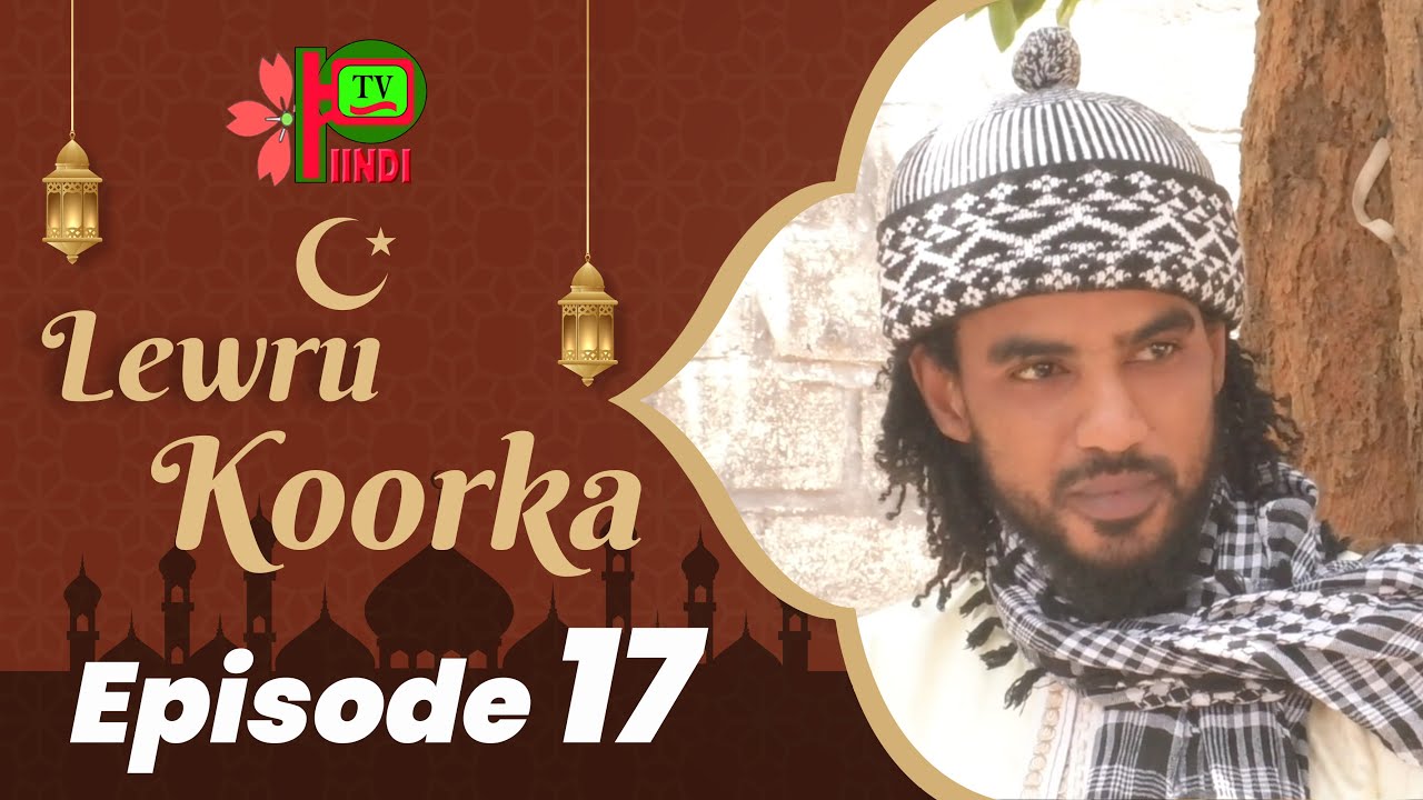 LEWRU KOORKA EPISODE 17
