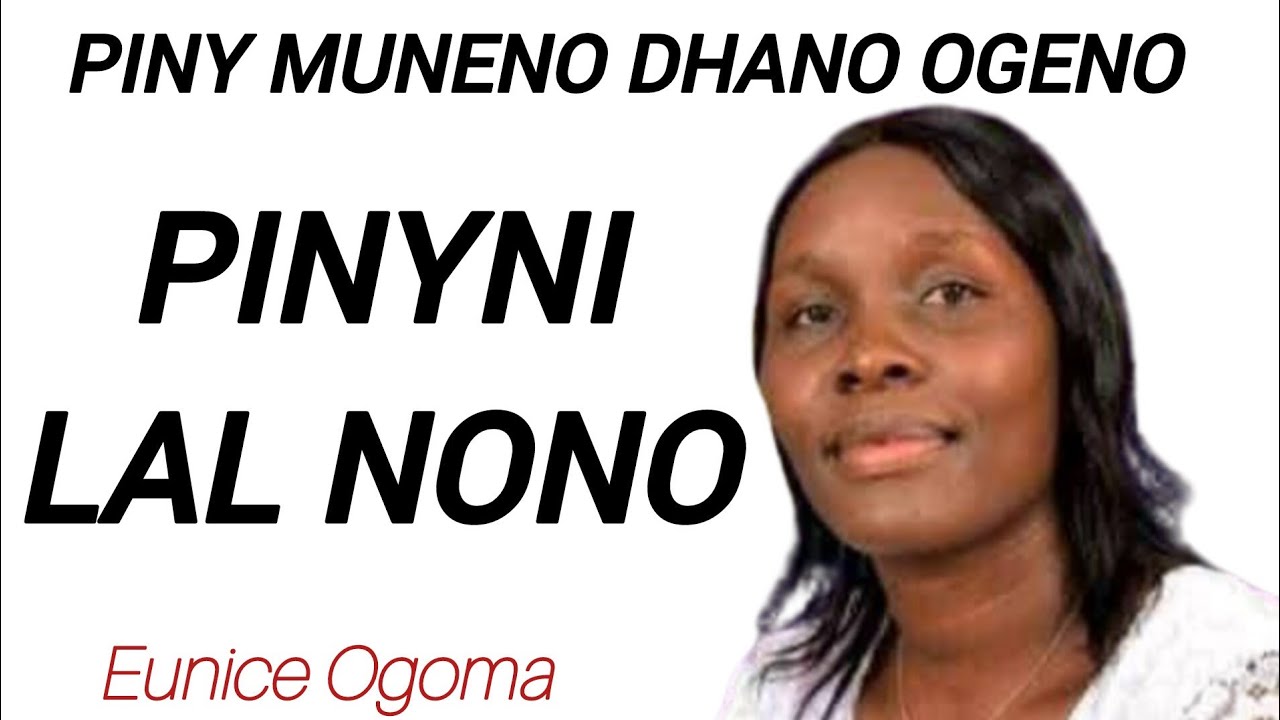 Piny muneno dhano ogeno Pinyni Lal nono|Pinyni kalo|Eunice Ogoma||Zaburi 23|Nyingi maler oyudi duong