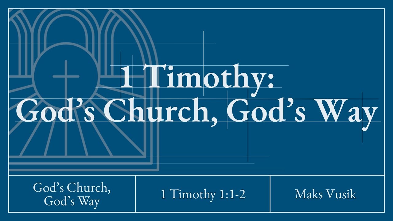 1 Timothy: God's Church, God's Way | Maks Vusik