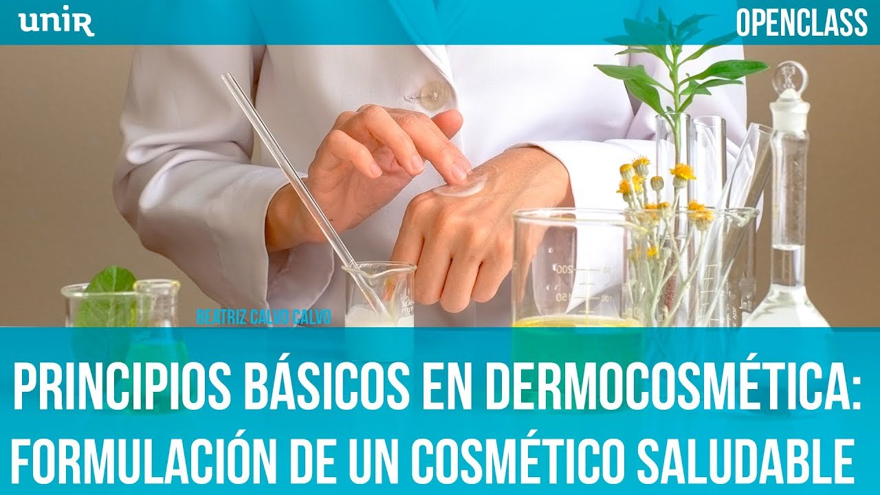 Principios básicos en dermocosmética: formulación de un cosmético saludable | UNIR OPENCLASS