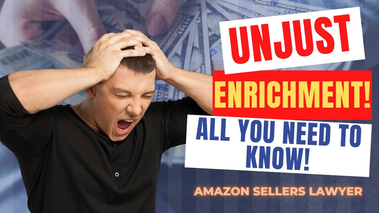 EVERYTHING YOU NEED TO KNOW ABOUT UNJUST ENRICHMENT CLAIMS