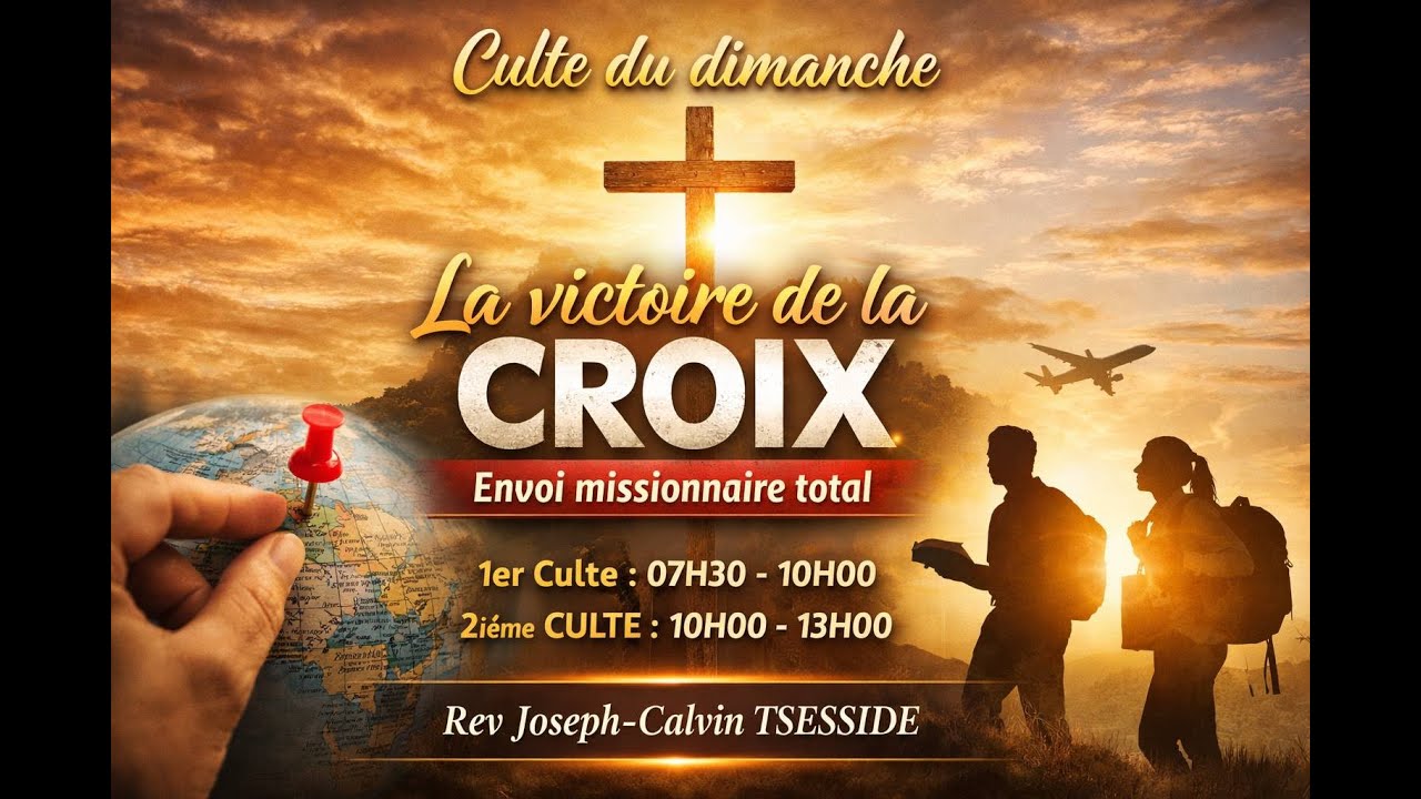 CULTE DU DIMANCHE:La Victoire de la Croix: Envoi Missionnaire/10H/08-2-26/Rev Joseph-Calvin TSESSIDE