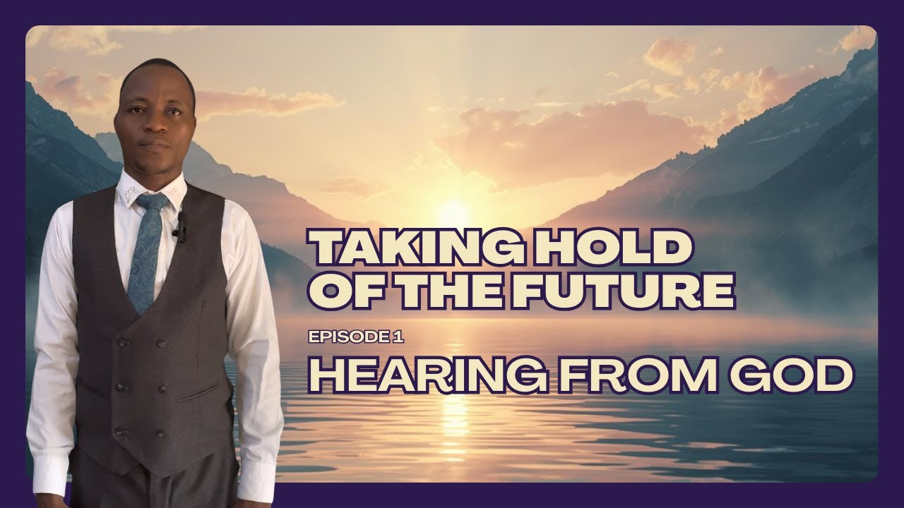 Taking Hold of The Future - Hearing from God