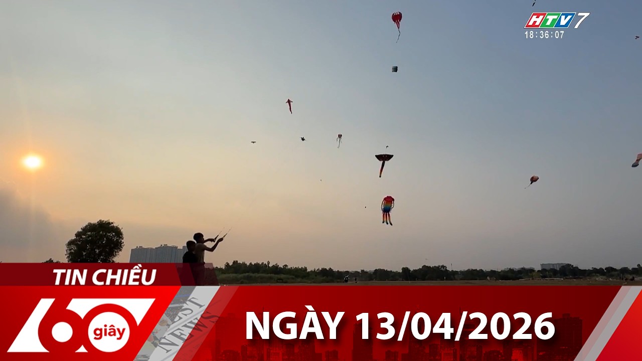 60 Gi&acirc;y Chiều - Ng&agrave;y 13/04/2026 - HTV Tin Tức Mới Nhất 2026