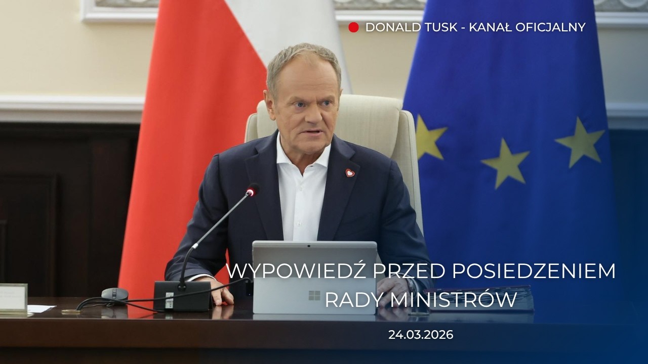 Donald Tusk: Wypowiedź przed posiedzeniem Rady Ministr&oacute;w, 24.03.2026