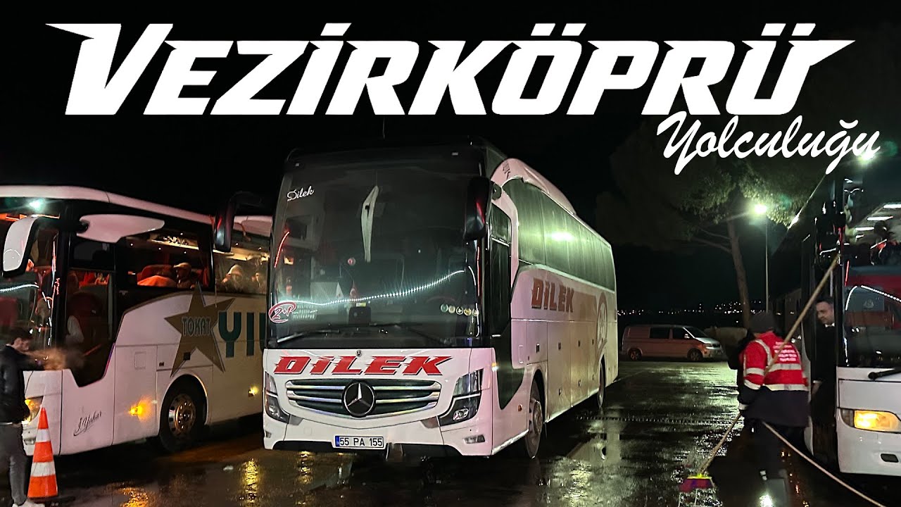 GECE BOYU OTOBÜS YOLCULUĞU / VEZİRKÖPRÜ DİLEK SEYAHAT