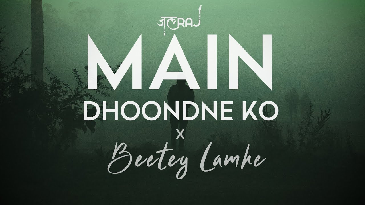 Main Dhoondne Ko x Beete Lamhe - JalRaj | | KK | Arijit Singh | Emraan Hashmi | New Mashup 2022