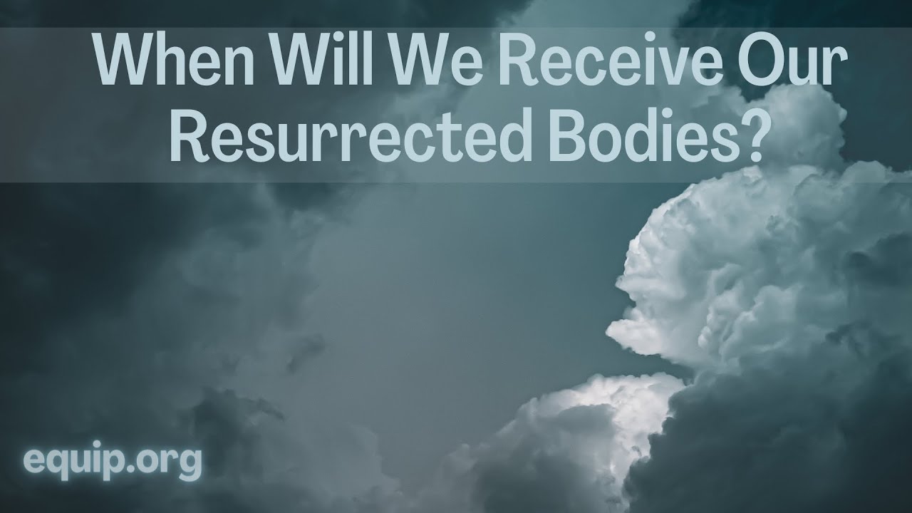 When Will We Receive Our Resurrected Bodies?