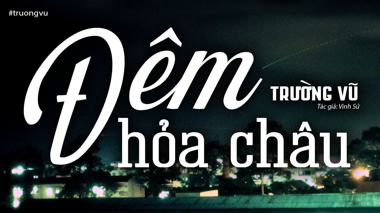Đêm Hỏa Châu - Trường Vũ (Tác giả: Vinh Sử) | Nhạc Vàng Xưa Bất Hủ