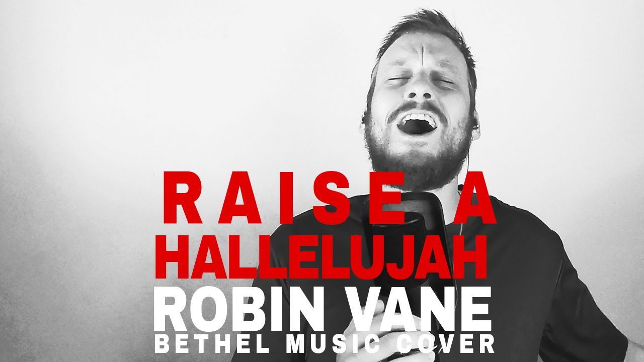 Raise A Hallelujah - Robin Vane (Bethel Music Cover)
