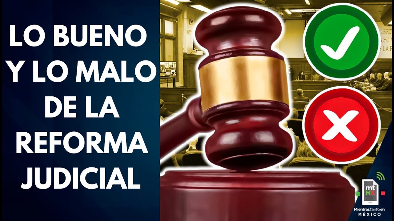 Lo BUENO y lo MALO de la reforma judicial de México 2024 | Mientras tanto en México