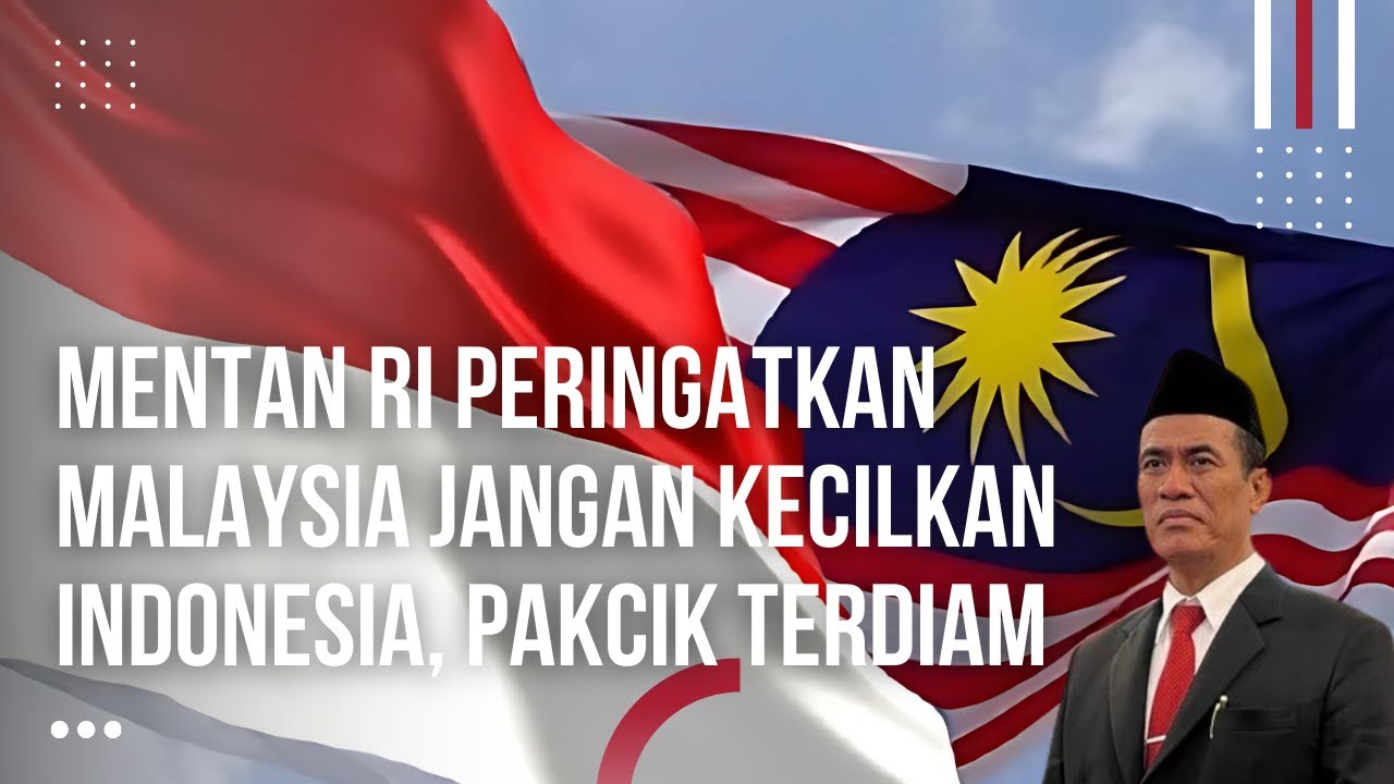 Menteri Indonesia Peringatkan Malaysia Jangan Kecilkan Indonesia