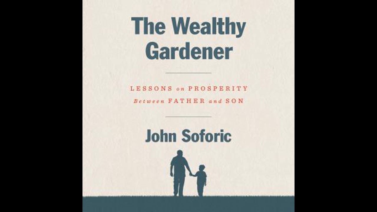 Wealthy Gardener: Lessons on Prosperity Between Father and Son - John Soforic