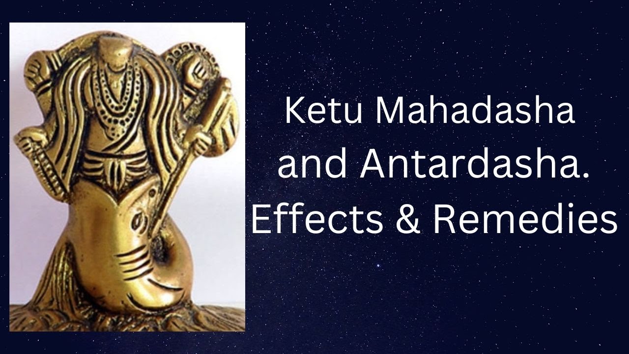 Ketu Mahadasha and Antardasha. Effects & Remedies