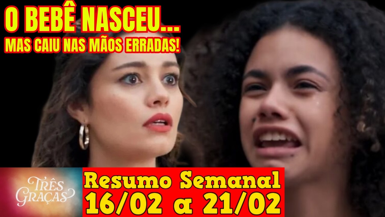 Três Graças - 😍 Resumo Semanal da Novela Três Graças de 16 a 21 de Fevereiro!