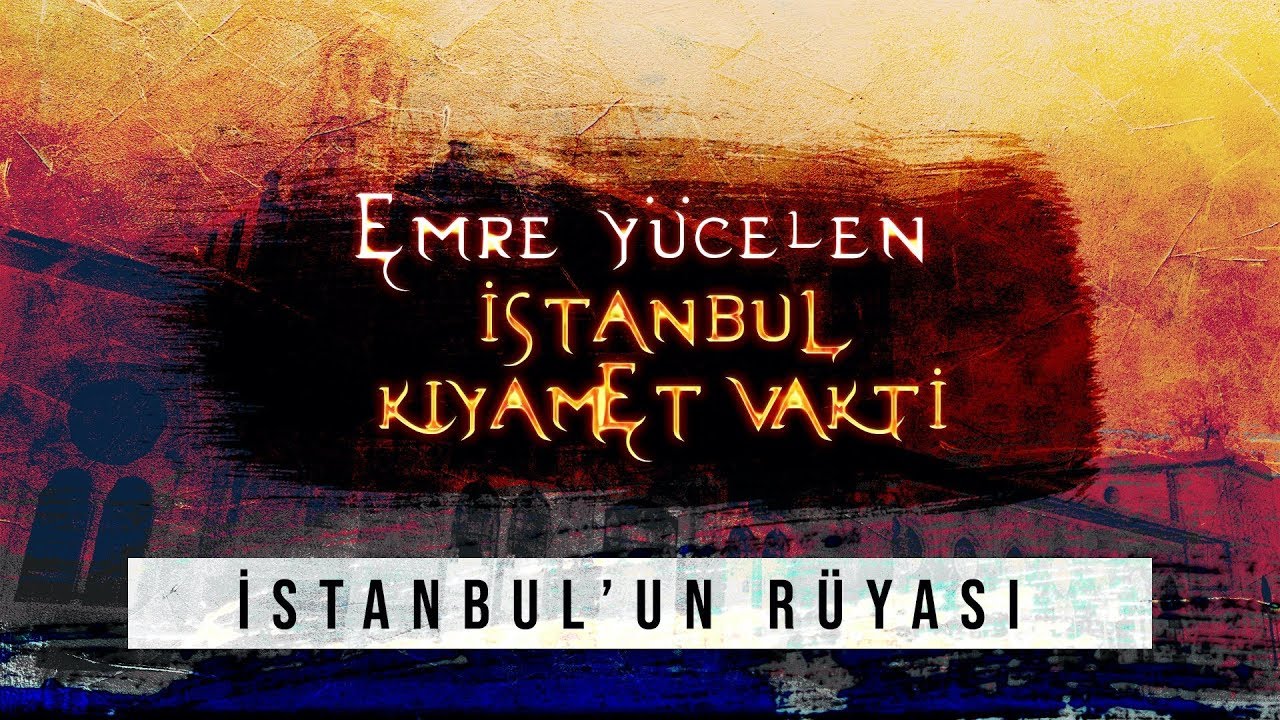 Emre Yücelen - İstanbul'un Rüyası / İstanbul Kıyamet Vakti