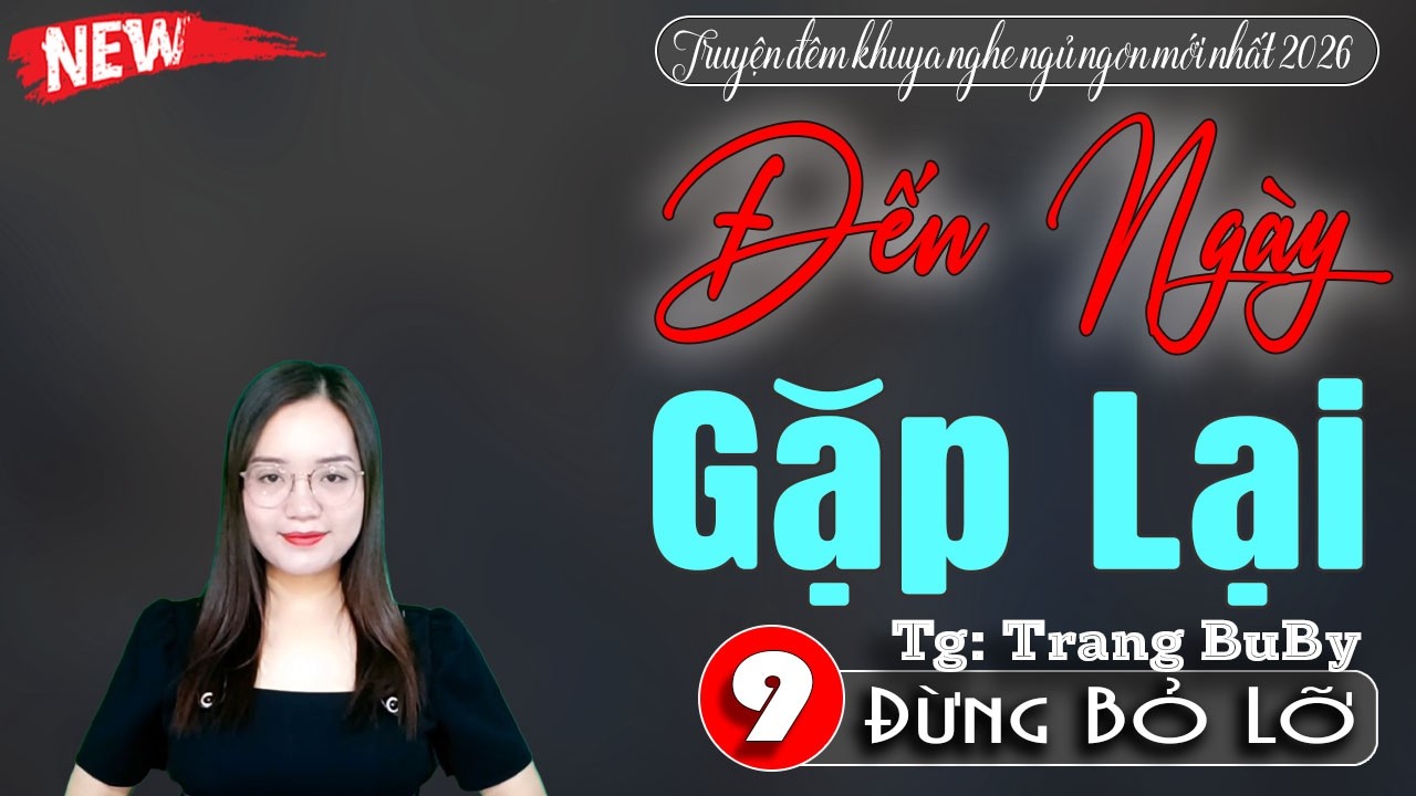 Đến Ngày Gặp Lại Tập 9 - Truyện đêm khuya nghe ngủ ngon Thanh mai kể chuyện mới