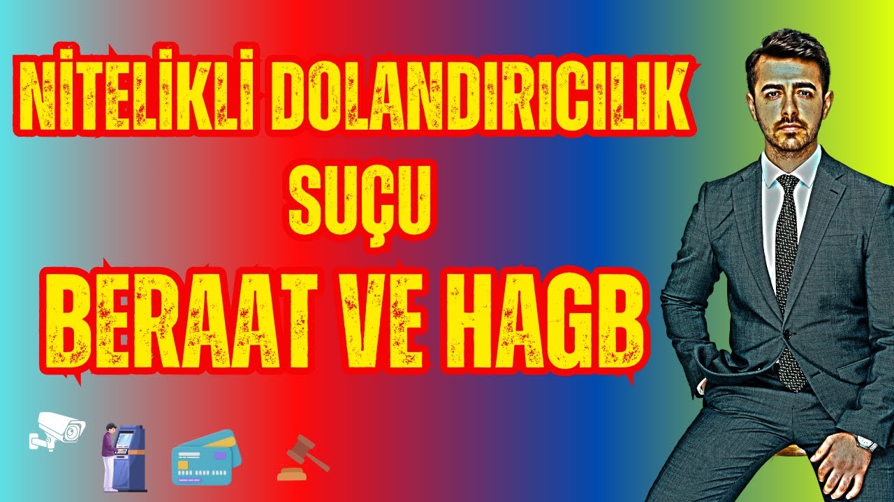 Nitelikli Dolandırıcılık Suçunda Beraat ve HAGB Durumları Nasıl Olur?