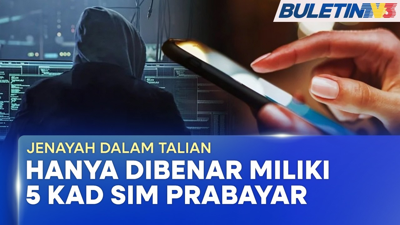 JENAYAH DALAM TALIAN | Rakyat Malaysia Dihad Miliki Lima Kad Sim Prabayar Setiap Telco (BU)