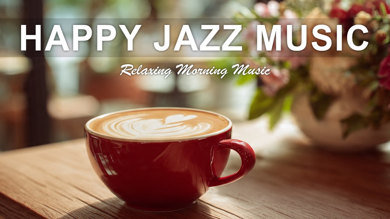 Happy Jazz Music☕ Relaxing Jazz Coffee and Sweet Jazz Cafe Music for Happy Moods