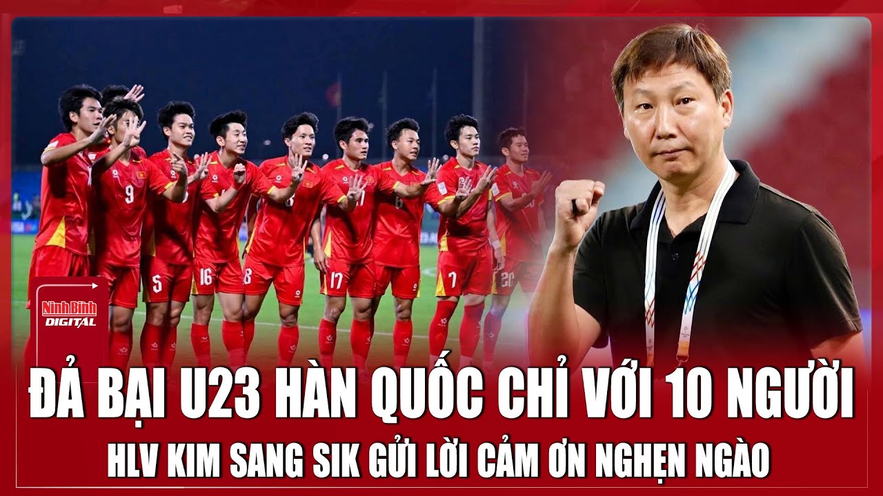Đả bại U23 Hàn Quốc chỉ với 10 người, HLV Kim Sang-sik gửi lời tri ân đặc biệt đến người hâm mộ