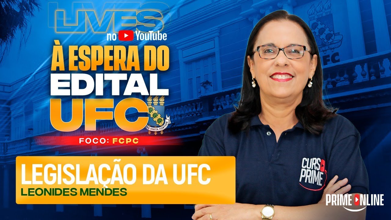 À ESPERA DO EDITAL UFC | LEGISLAÇÃO DA UFC |  PROFA. LEONIDES MENDES