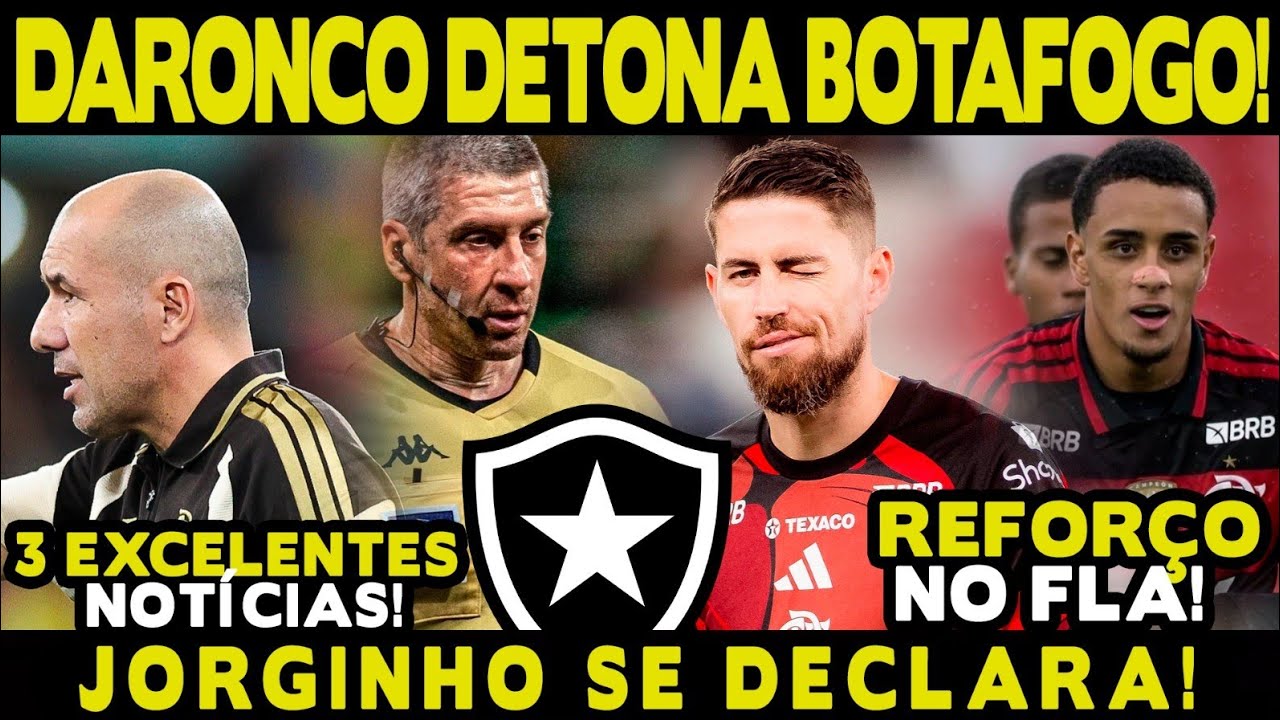 DARONCO DETONOU GERAL! DEU RUIM PARA O BOTAFOGO! EXCELENTE NOTÍCIA! REFORÇO NO FLA! JORGINHO E+