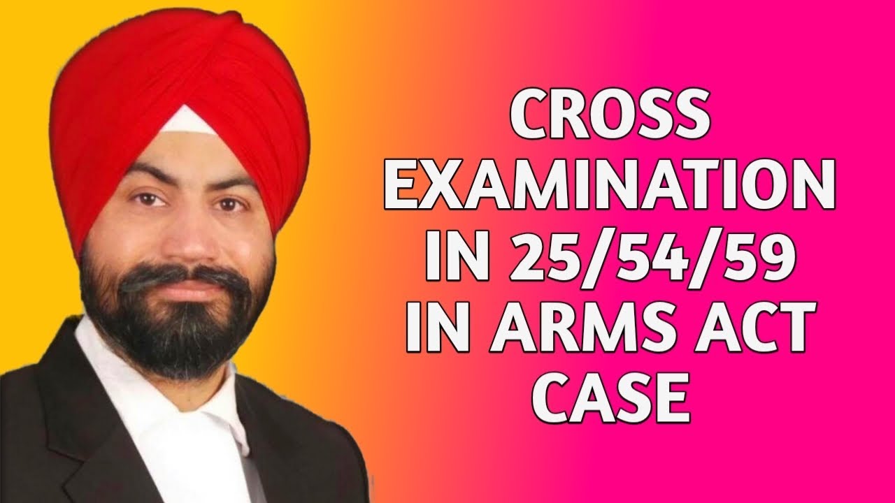 Cross examination in 25/54/59 Arms Act case 