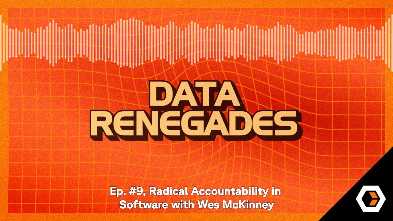 Data Renegades - Ep. #9, Radical Accountability in Software with Wes McKinney