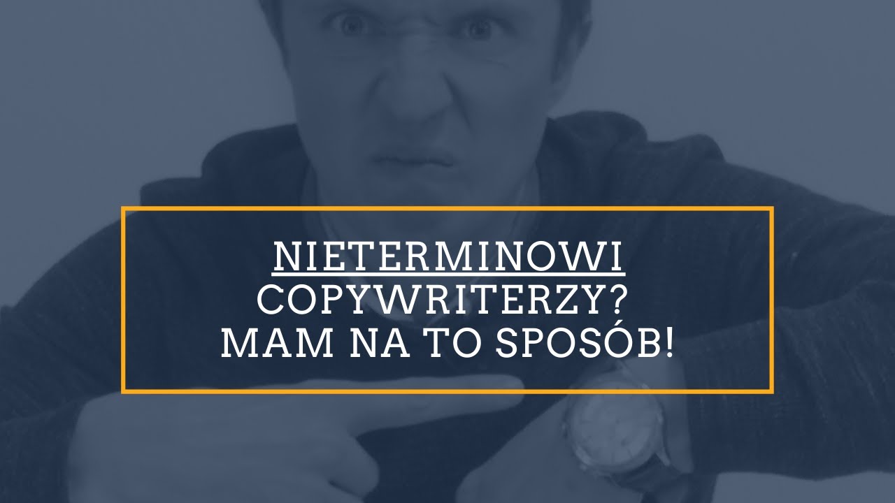 Sposoby na NIETERMINOWEGO COPYWRITERA. Działają! (Plus trochę ważnych rzeczy na temat snu).